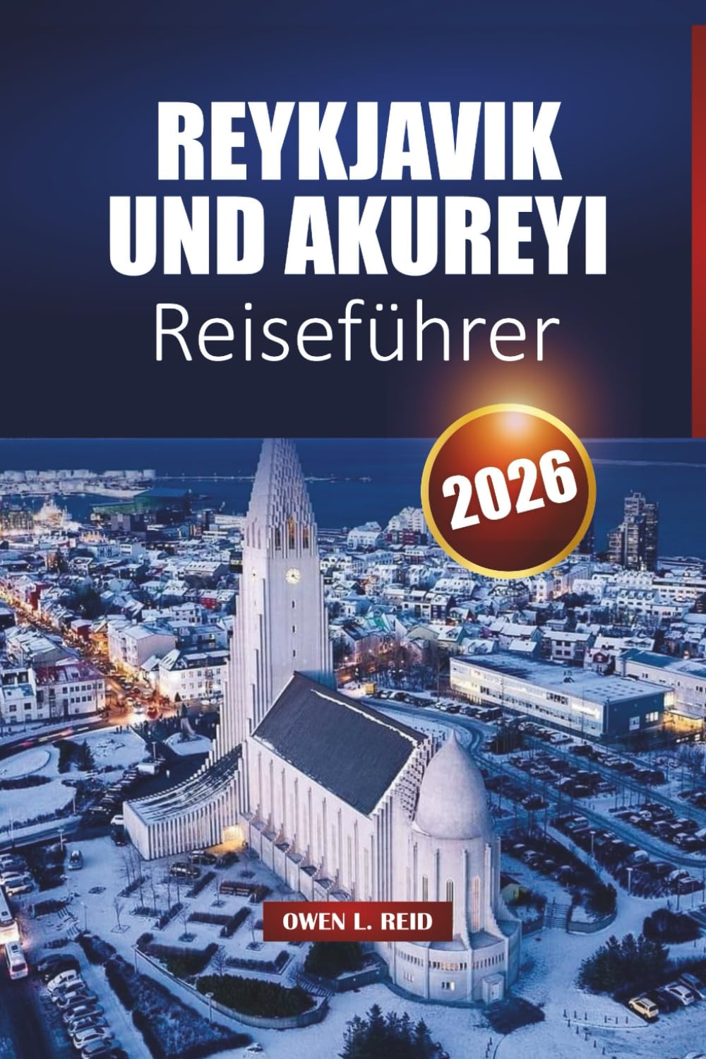 Reykjavik Und Akureyi Reiseführer 2026: Top-Sehenswürdigkeiten, lokale Kultur, versteckte Schätze und praktische Tipps für dein Island-Abenteuer