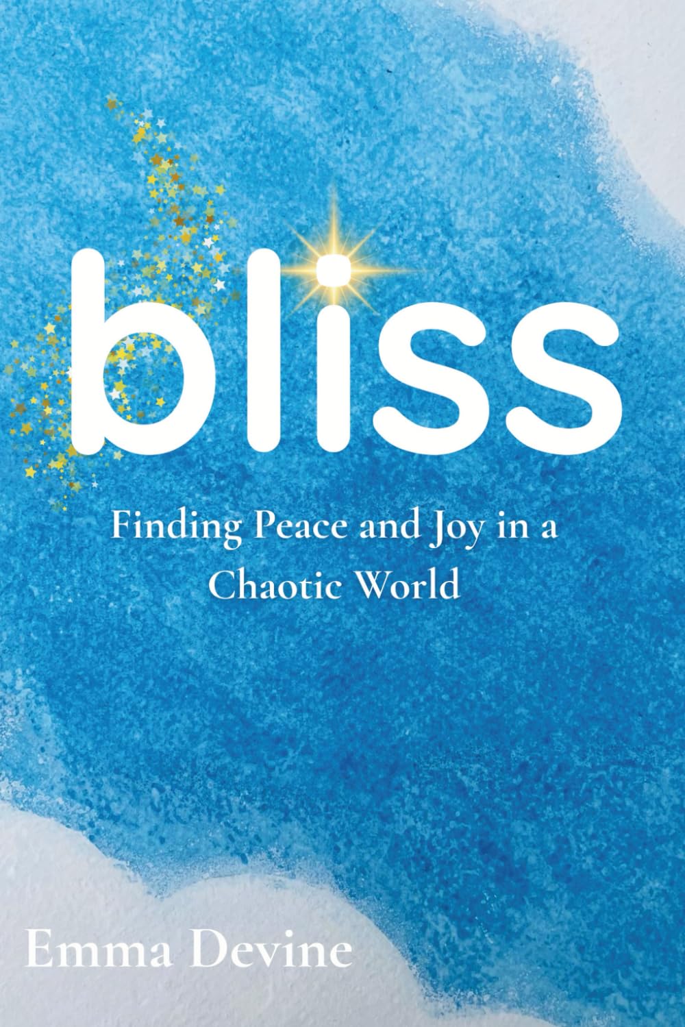 bliss: Finding Peace and Joy in a Chaotic World