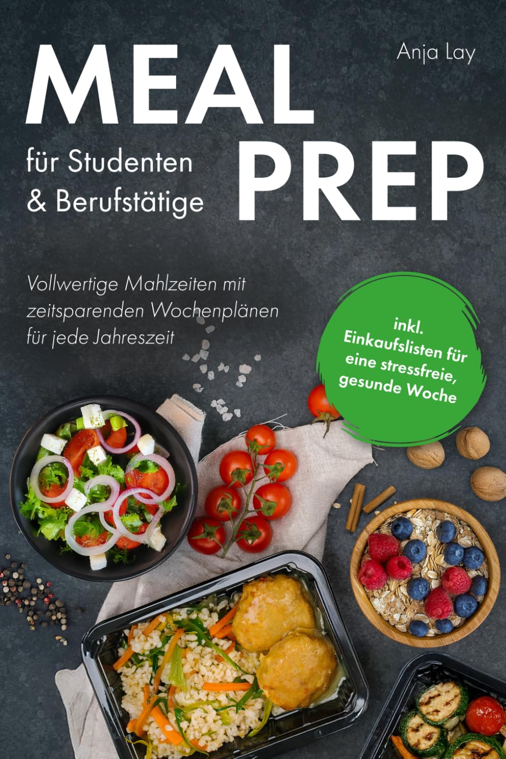 Meal Prep für Studenten & Berufstätige: Vollwertige Mahlzeiten mit zeitsparenden Wochenplänen für jede Jahreszeit inkl. Einkaufslisten für eine stressfreie, gesunde Woche
