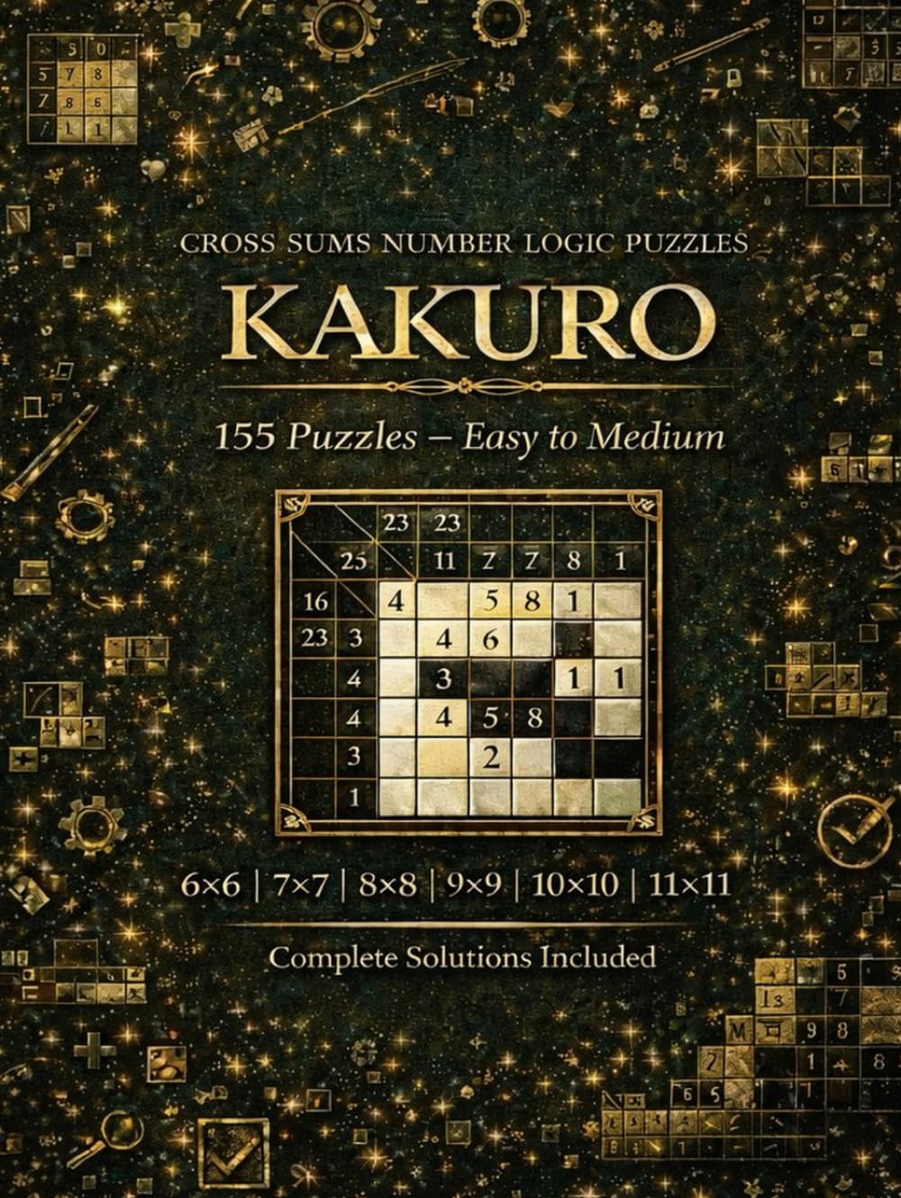 Large Print Kakuro Puzzle Book for Adults: Easy to Medium | 155 Puzzles with Complete Solutions: Cross Sums Number Logic Puzzles | Brain Training for Beginners and Intermediate Solvers