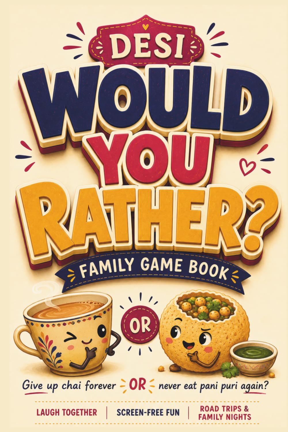 Desi Would You Rather? The Family Game Book: 200+ Funny, Relatable & Impossible Desi Dilemmas for Family Game Nights, Road Trips, Parties & Screen-Free Fun