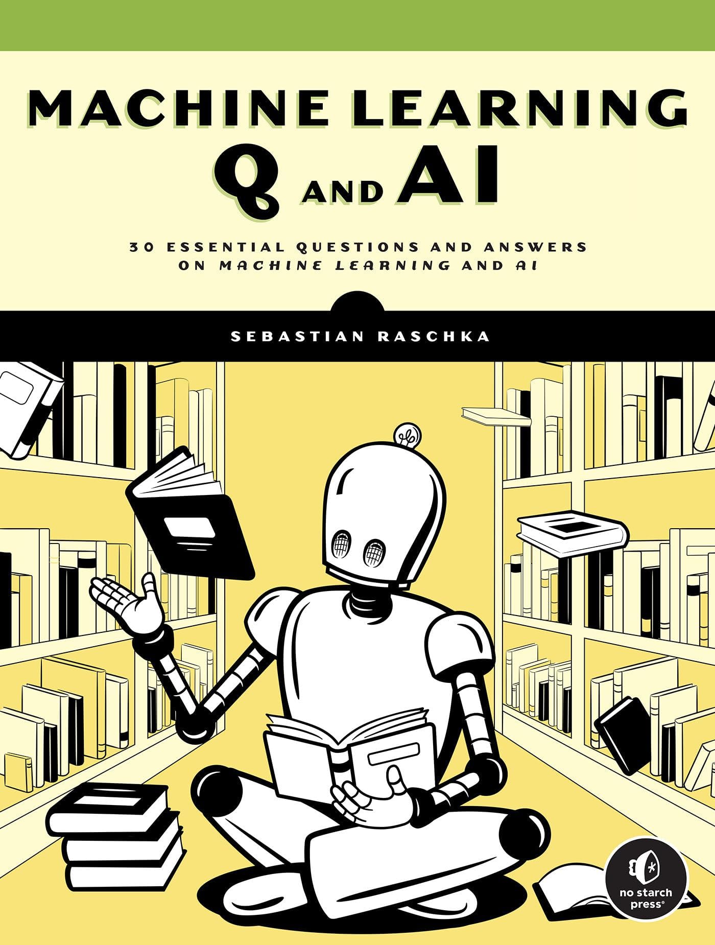 Machine Learning Q and AI: 30 Essential Questions and Answers on Machine Learning and AI