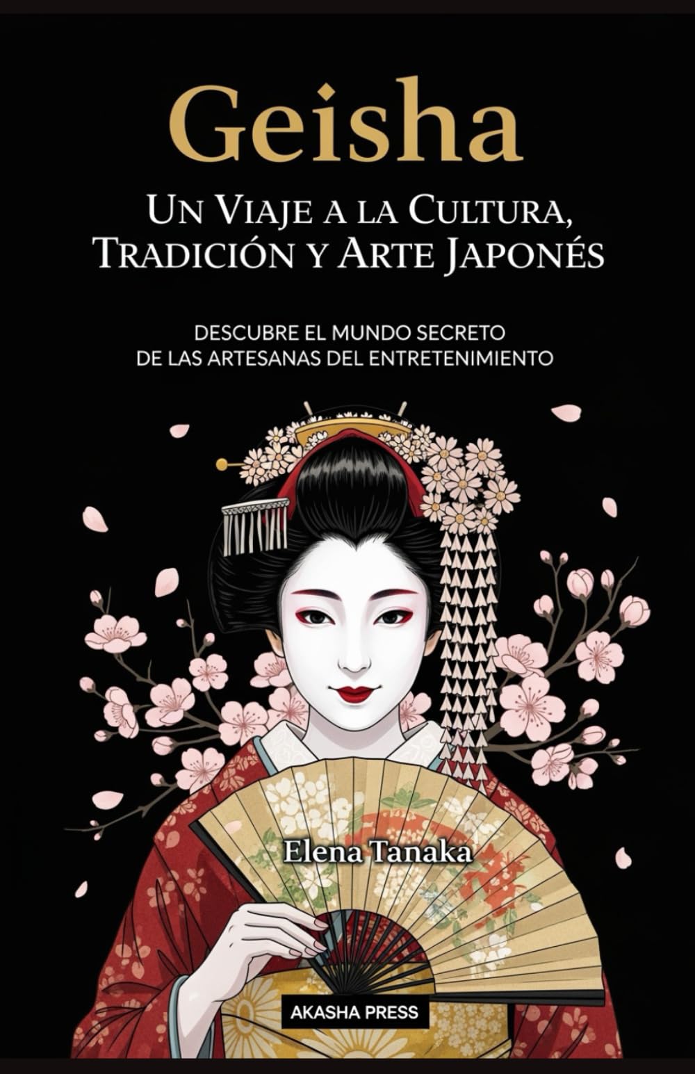 Geisha: Un Viaje a la Cultura, Tradición y Arte Japonés: Descubre el Mundo Secreto de las Artesanas del Entretenimiento (Japón: Cultura y Tradición)