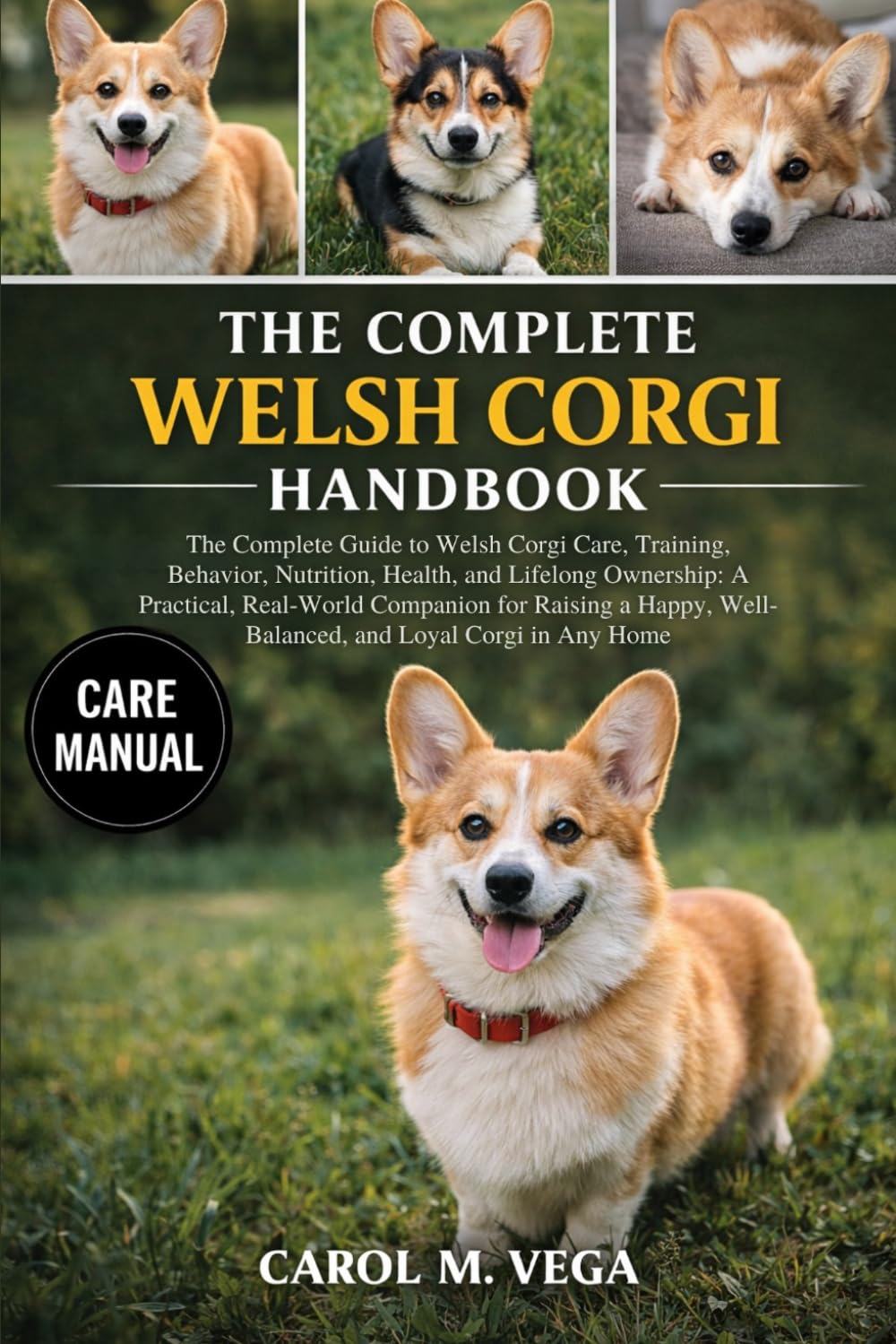 THE COMPLETE WELSH CORGI HANDBOOK: The Complete Guide to Welsh Corgi Care, Training, Behavior, Nutrition, Health, and Lifelong Ownership: A Practical, ... Well-Balanced, and Loyal Corgi in Any Home
