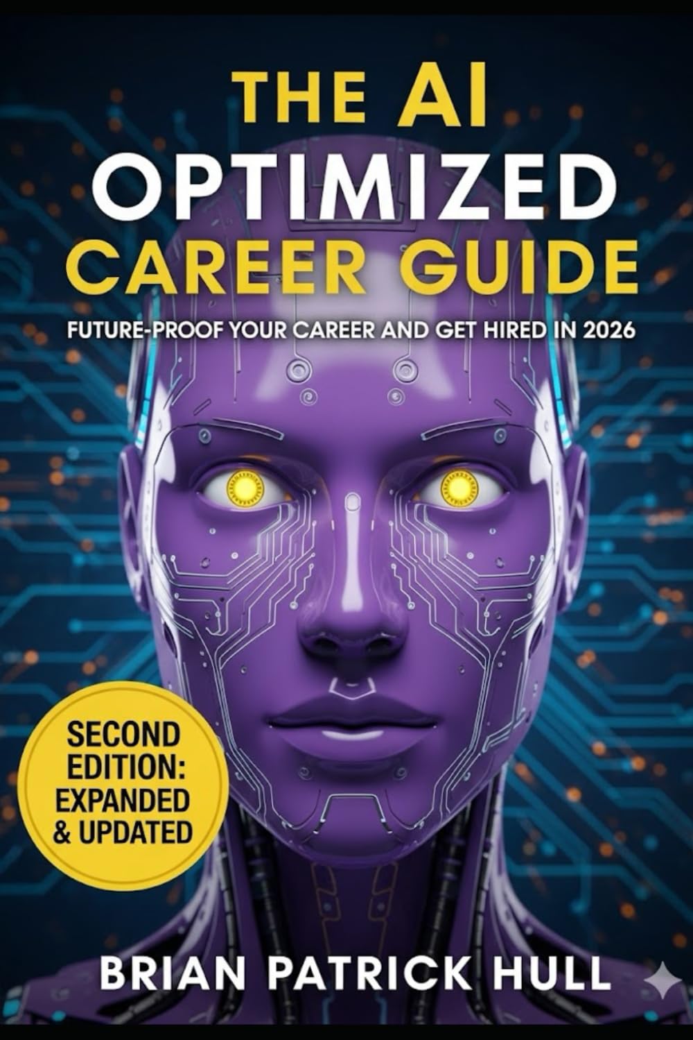 The Complete AI Optimized Career Guide: How to Future-Proof Your Career, Tailor Your Resume using AI and Get Hired in 2026 (Employment in the Age of AI)
