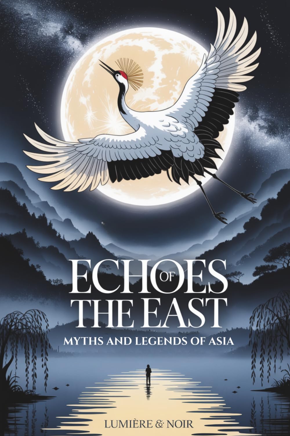 Echoes of the East: Myths and Legends of Asia: Ancient Voices. Enduring Stories (Tales of the World — Volume I)