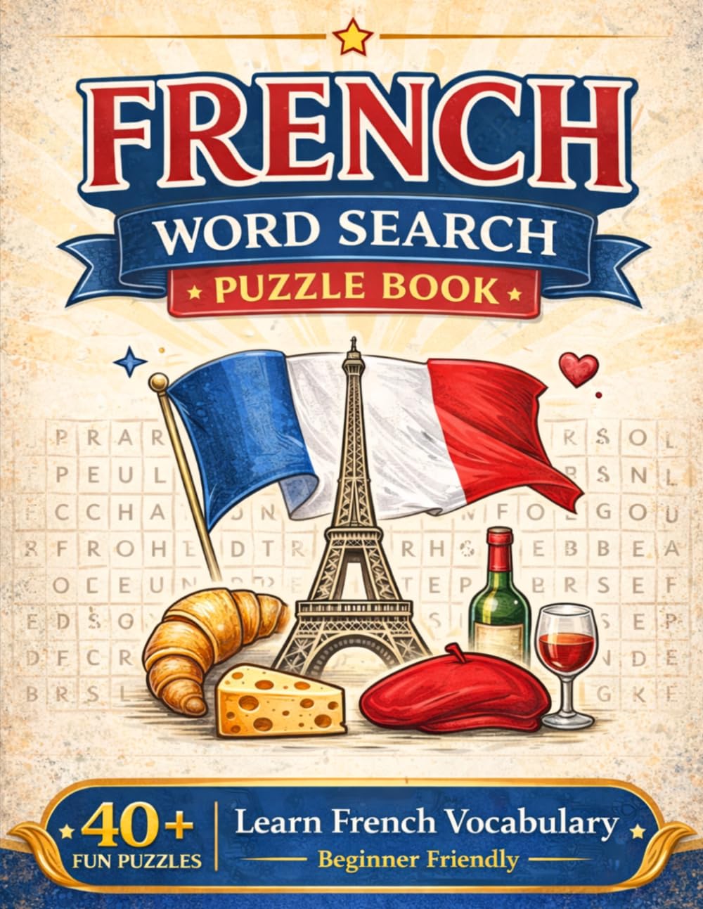 French Word Search Puzzle Book: French Word Search Puzzle Book: Learn Vocabulary with 40+ Fun & Educational Puzzles and Solutions (The Language Word Search Collection)