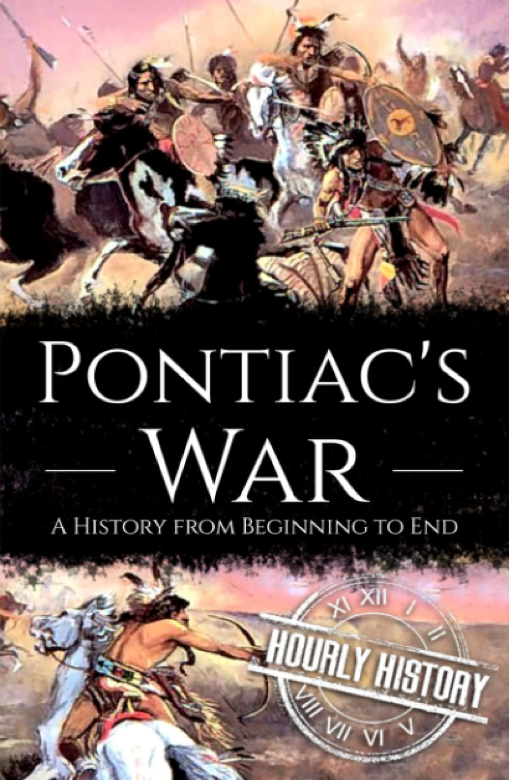 Pontiac's War: A History from Beginning to End (Native American History)