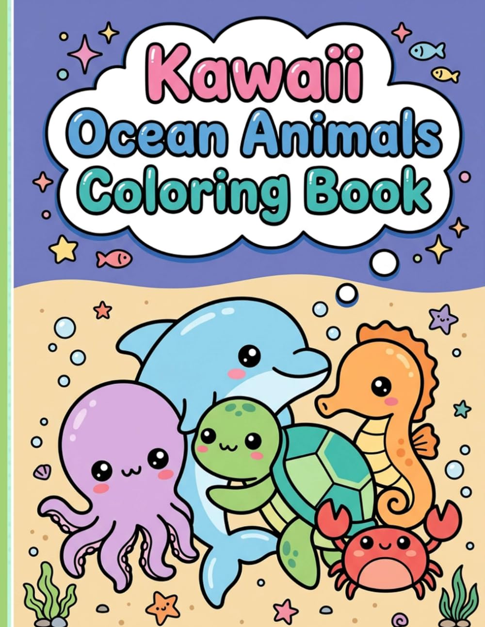 Kawaii Ocean Animals Coloring Book: Adorable and Sweet Sea Creatures with Big Expressive Eyes for Super Cute and Relaxing Screen-Free Activities