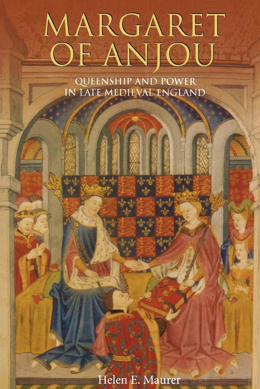 Margaret of Anjou: Queenship and Power in Late Medieval England