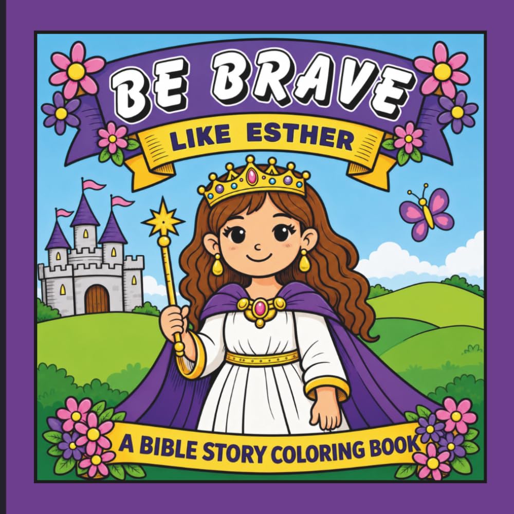 Be Brave Like Esther: Christian Coloring Book for Girls Ages 4-8 Inspired by Queen Esther’s Courage and Faith in God