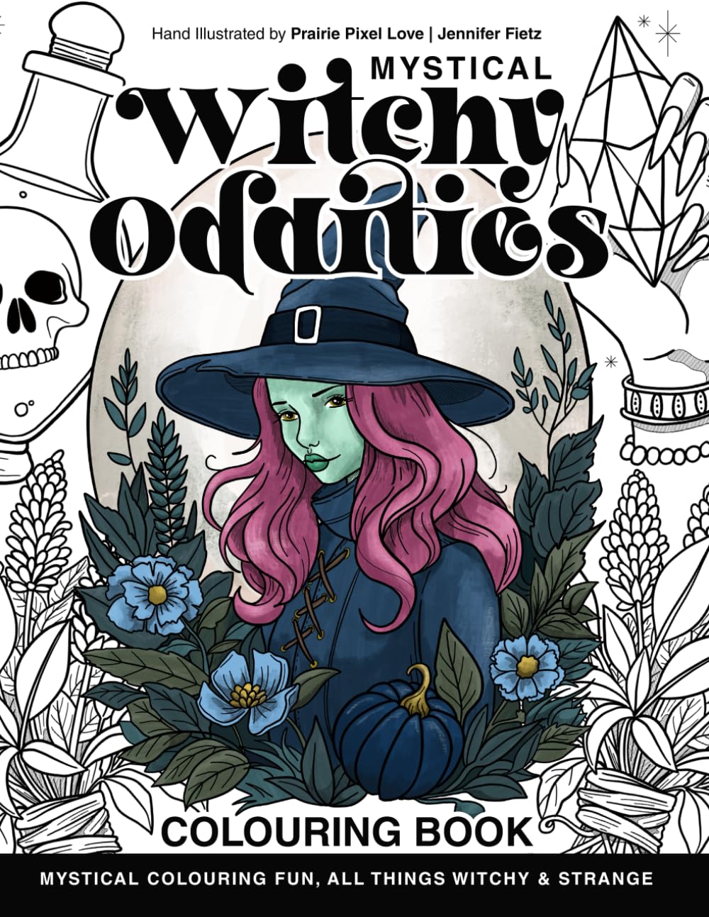 Mystical Witchy Oddities - Colouring for Adults: Mystical colouring fun, all things witchy & strange