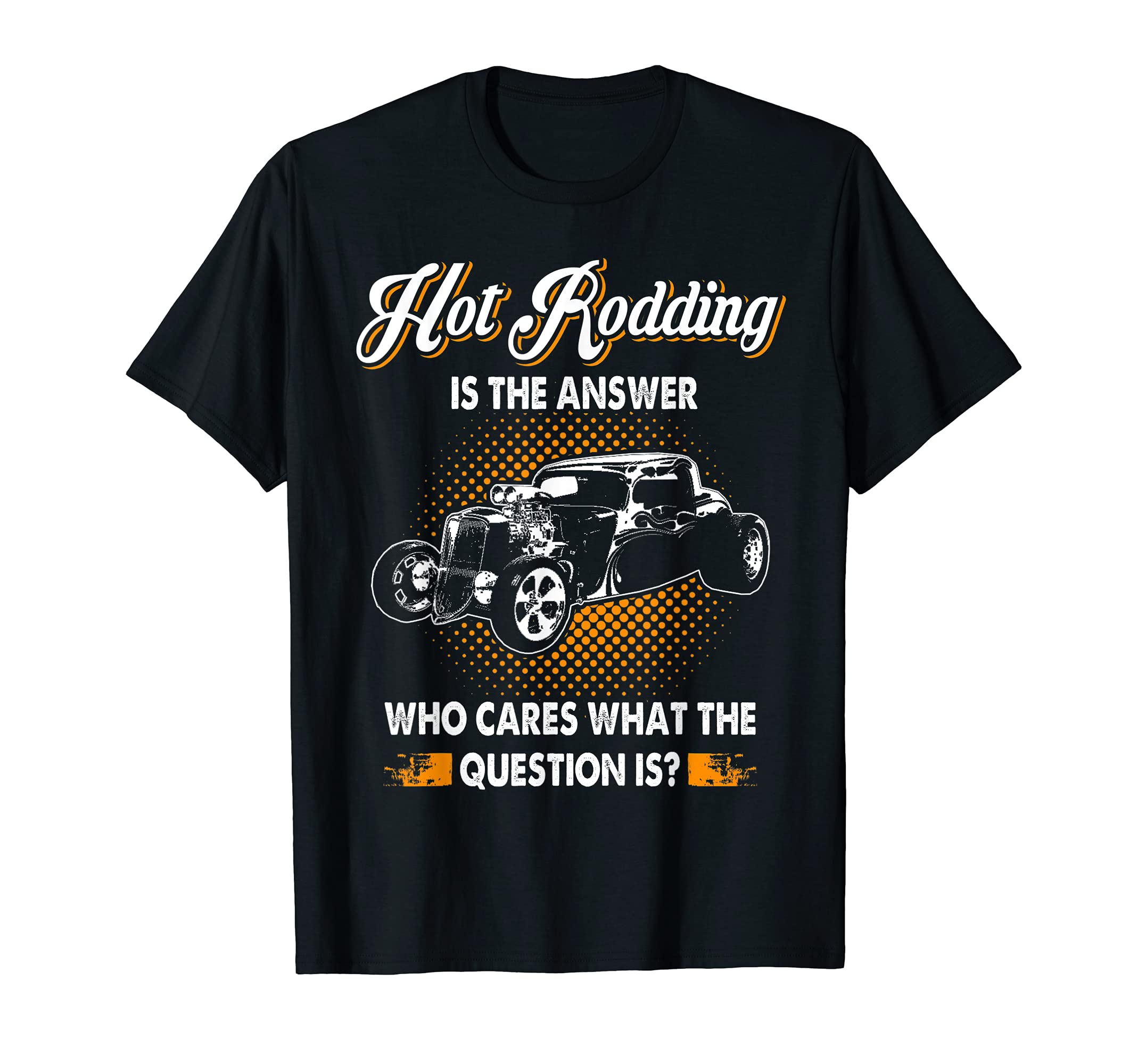 Hot Rodding Is The Answer T-shirt