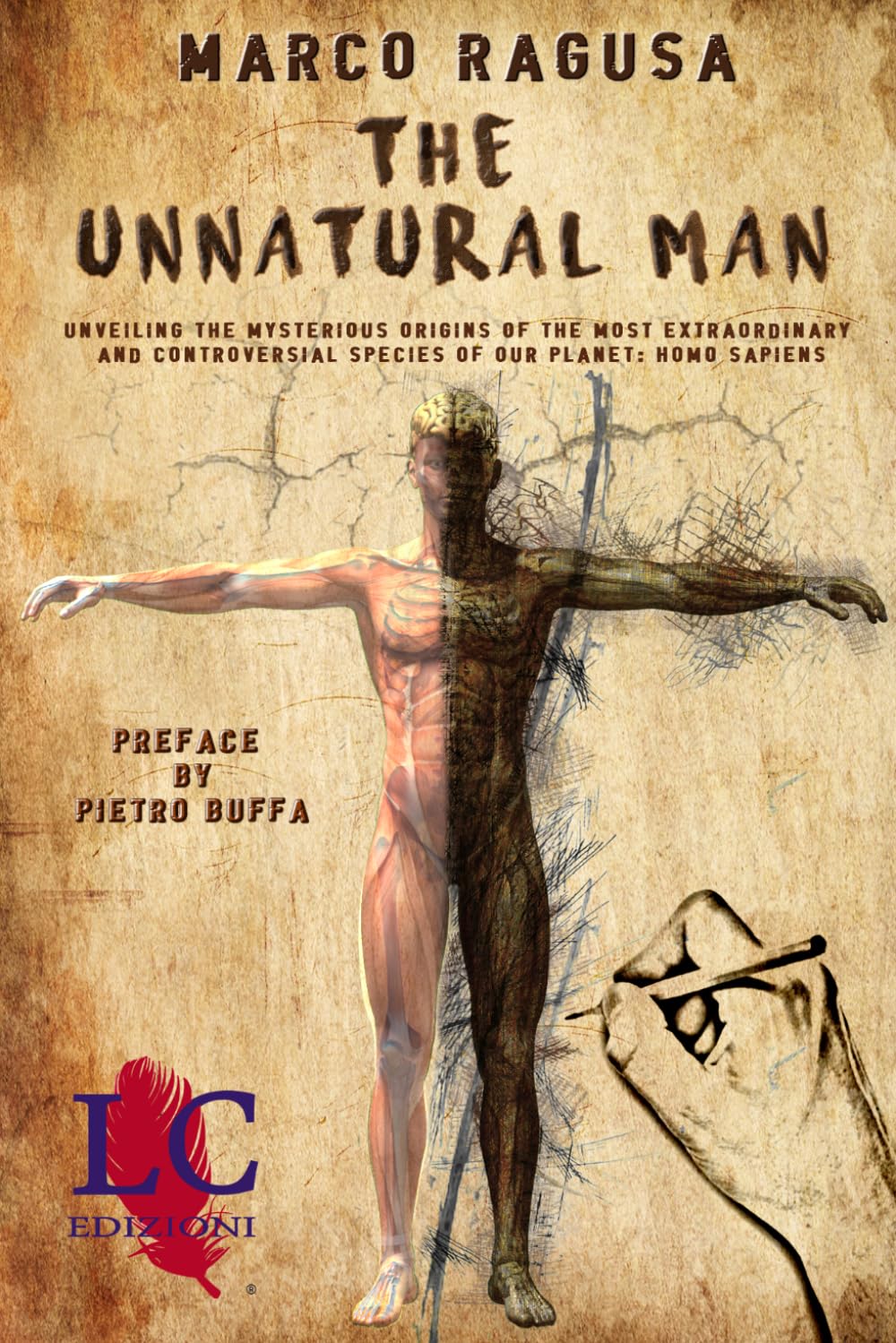 The Unnatural Man: Unveiling the Mysterious Origins of the most extraordinary and controversial specie of our planet: Homo sapiens