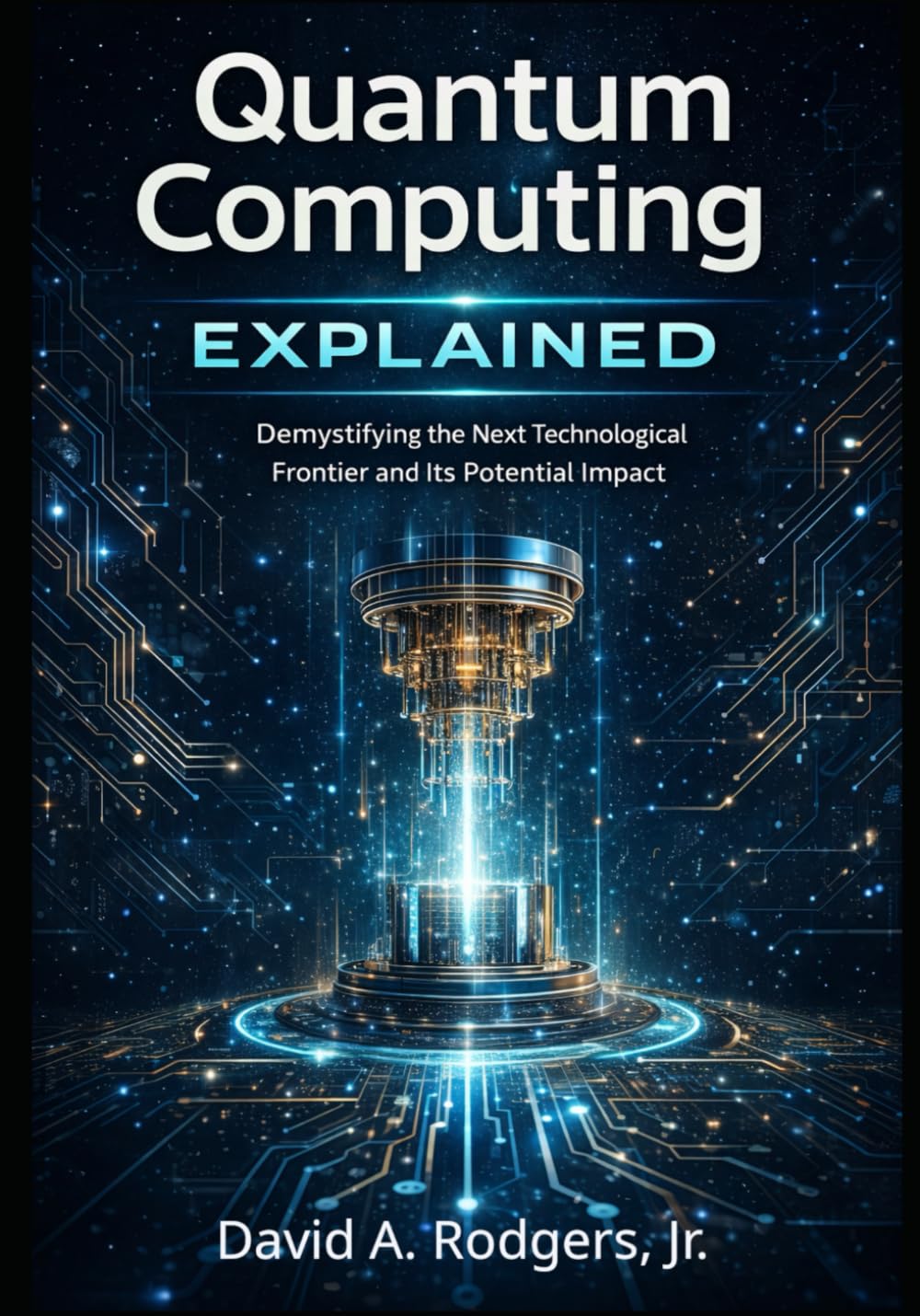 Quantum Computing Explained: Demystifying the Next Technological Frontier and Its Potential Impact
