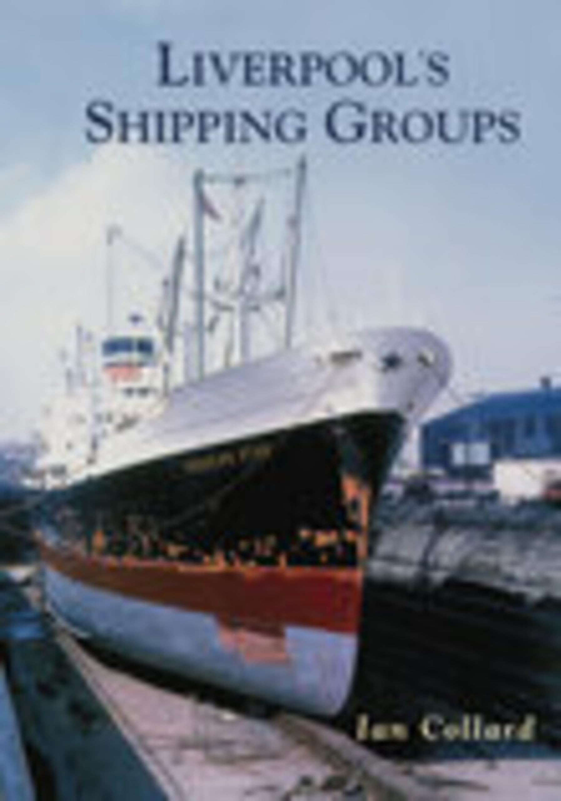 Liverpool's Shipping Groups,Ian Collard