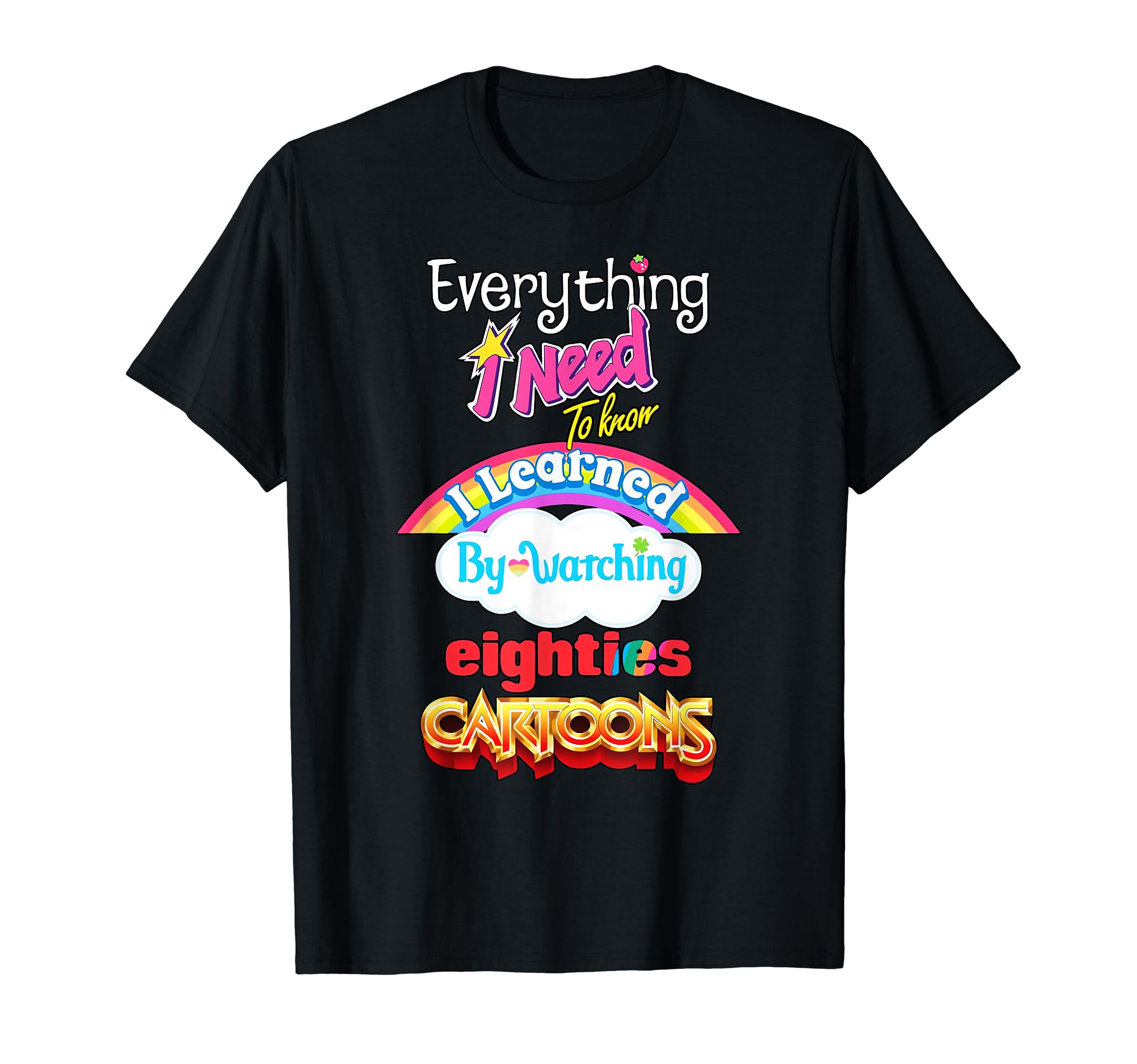 Everything Need To Know I Learned Watching Eighties Cartoons T-Shirt