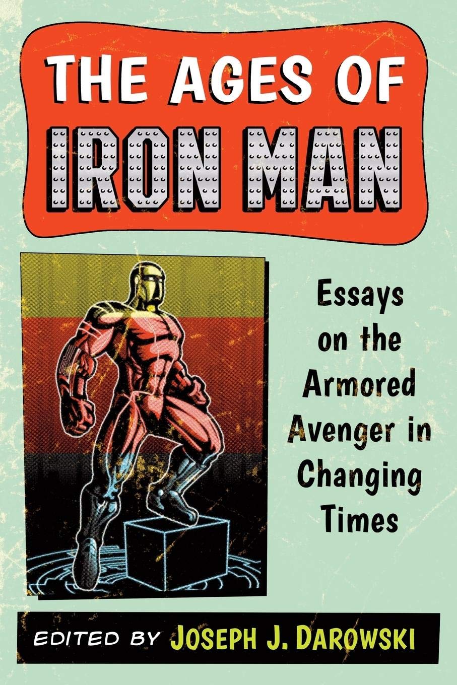 Buy The Ages of Iron Man: Essays on the Armored Avenger in Changing Times โ BookShops.in
