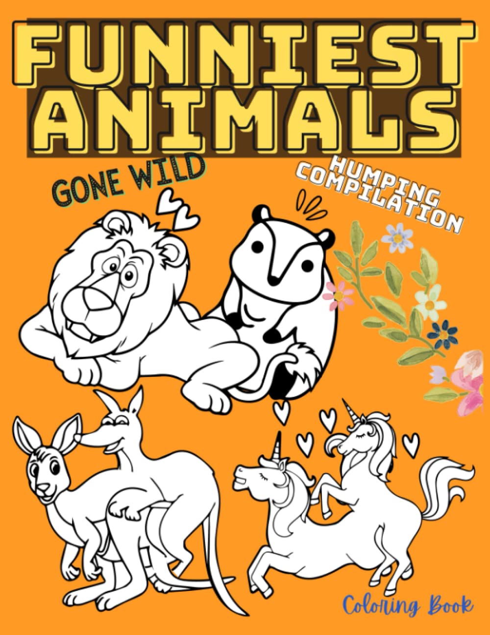Funniest Animals Gone Wild Humping Compilation Coloring Book: Relax Your Mind With This Beautiful Hilarious Adult Coloring Book,Color, laugh, and relax! Gag Gifts for Adults Funny..