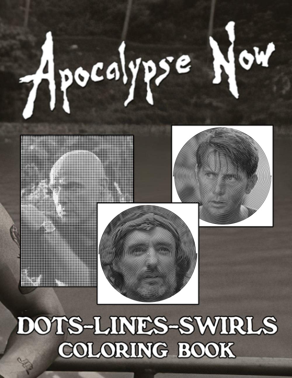 Apocalypse Now Dots Lines Swirls Coloring Book: Nice Apocalypse Now Dots-Lines-Swirls Activity Books For Adults