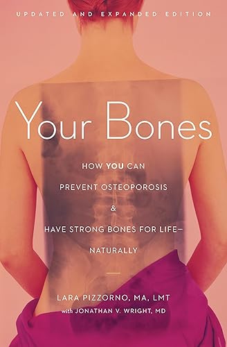 Your Bones: How You Can Prevent Osteoporosis and Have Strong Bones for Life―Naturally