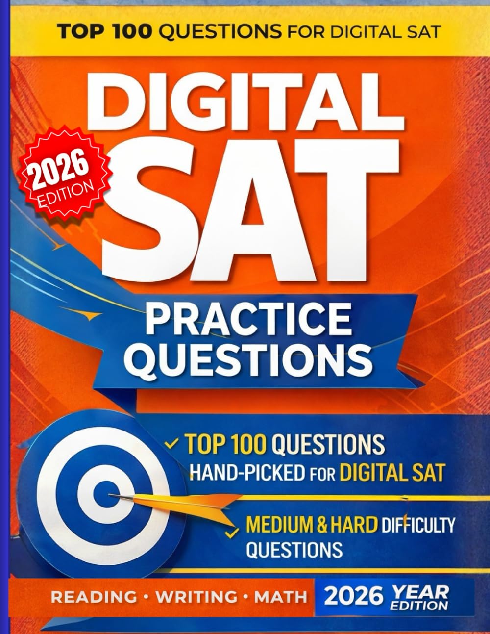 Digital SAT Practice Questions 2026: 100 High-Yield Questions with Detailed Explanations for Reading, Writing & Math – Updated for the Digital SAT Exam