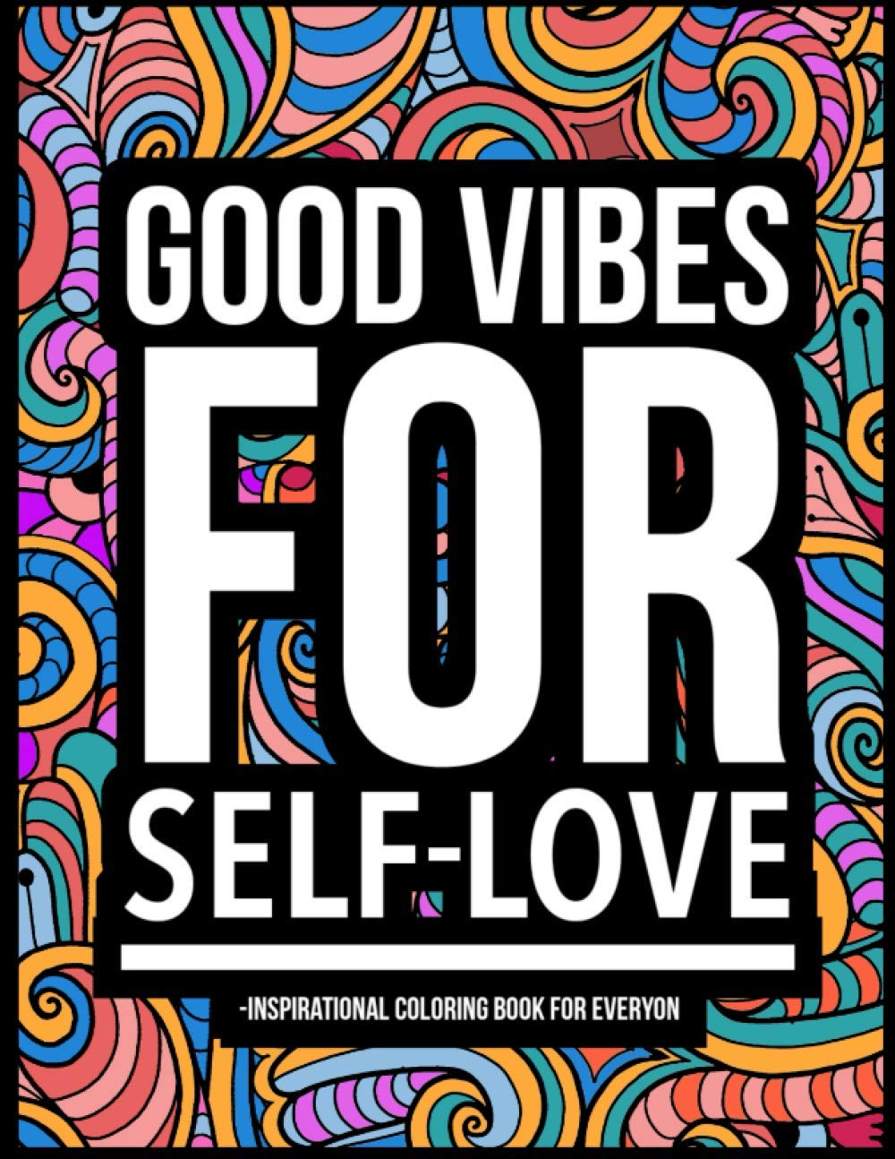 Good Vibes for Self-Love: Inspirational Coloring Book For Everyon (Adult Coloring Books)