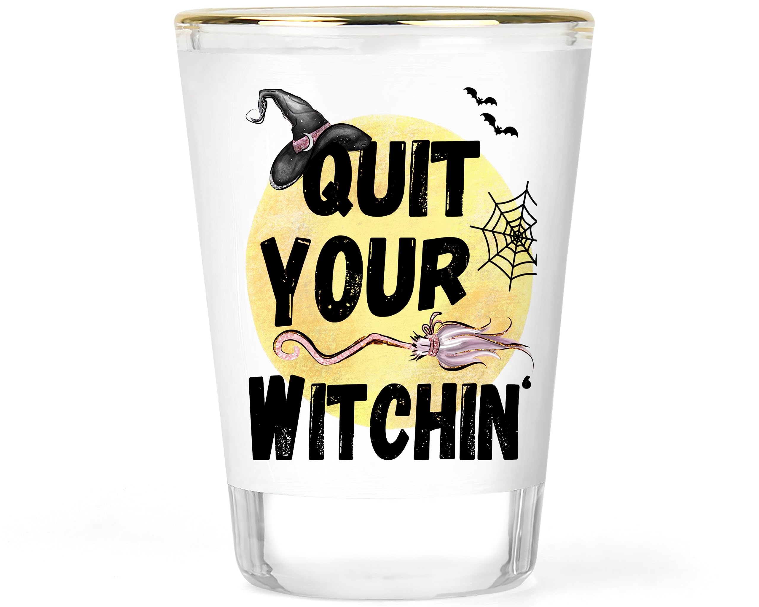 Halloween Shot Glass | Quit Your Witchin | Halloween Party Shot Glasses | Witch Shot Glass | Fun Witchy Gift | Halloween Glass | Happy Halloween Collectible Keepsake |