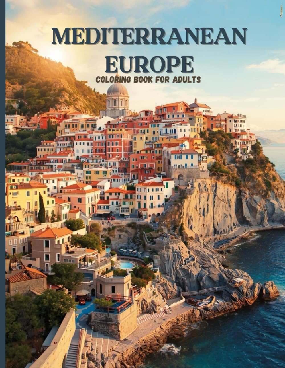 Mediterranean Europe: A Luxury Collector’s Edition: An Intricate Adult Coloring Book of Sunlit Villages, Grand Cathedrals, Cliffside Towns, and Timeless Architecture