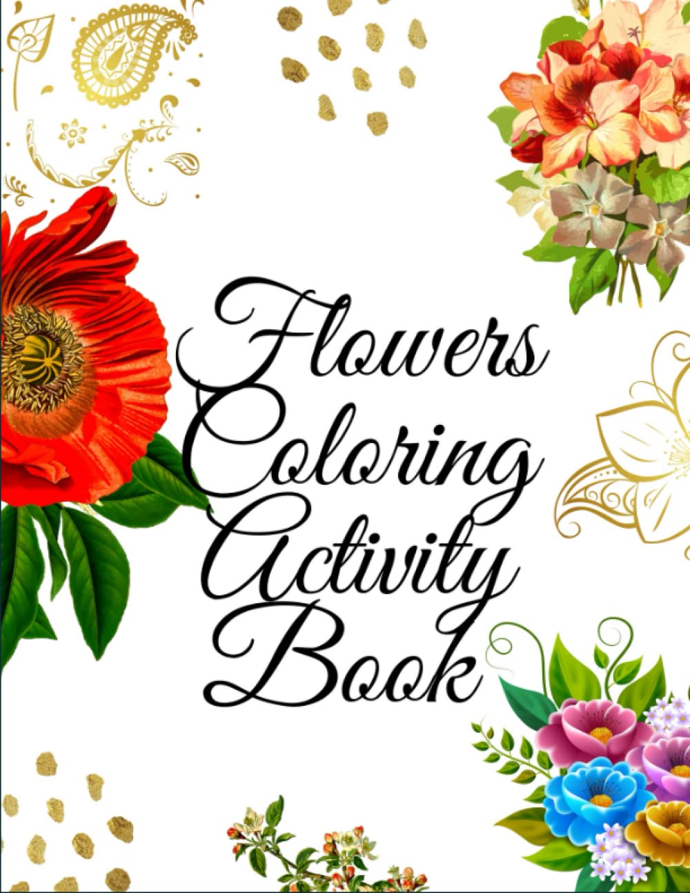 Flowers Coloring Activity Book: Beautiful Flower Garden Patterns and Botanical Floral Prints ; Featuring Flowers, Vases, Bunches, and a Variety of ... , Relaxing Flowers Coloring Book For Adults