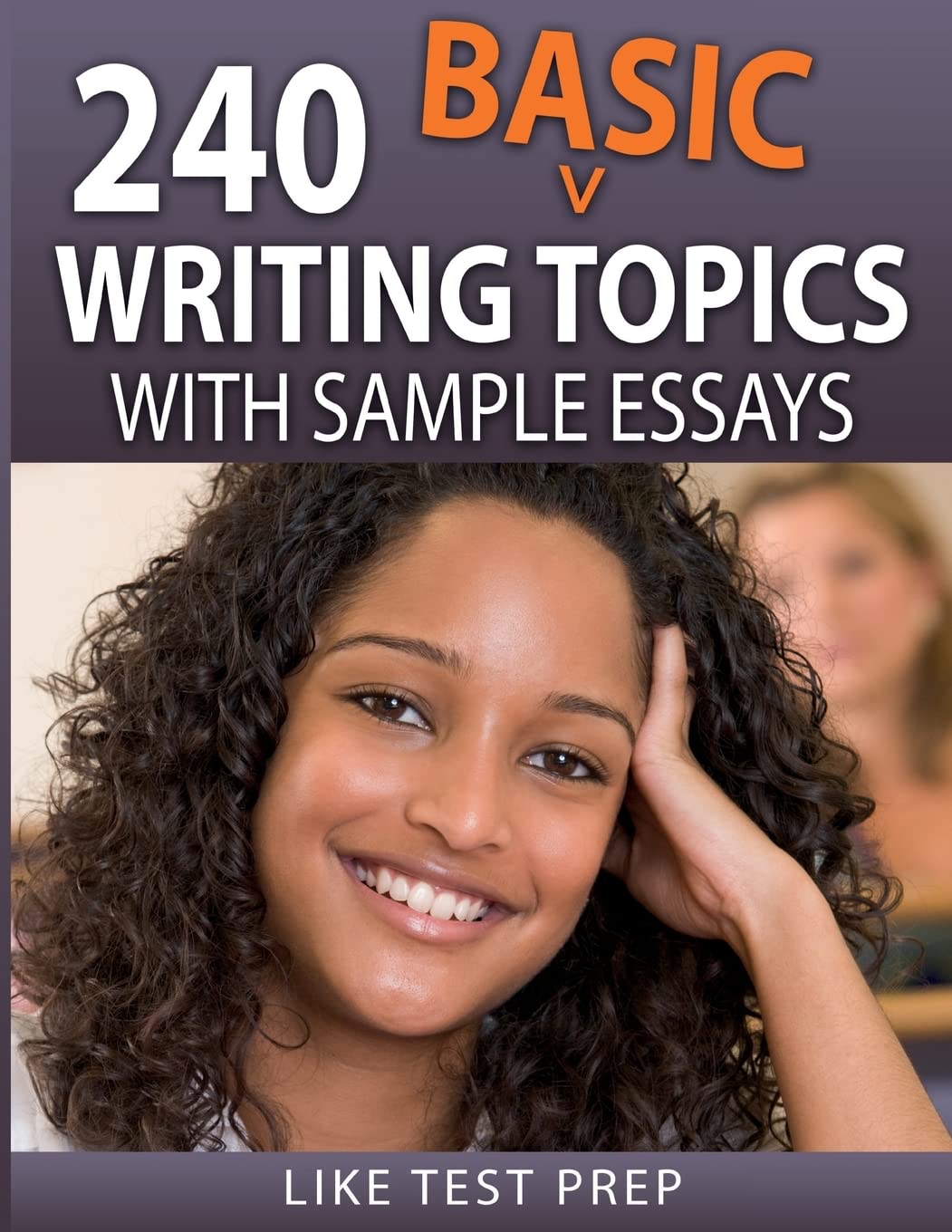 240 Basic Writing Topics: with Sample Essays: Volume 2 (120 Basic Writing Topics)