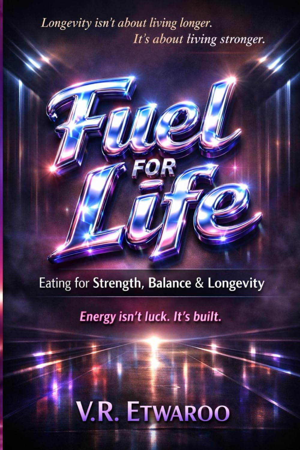Fuel for Life: Eating for Strength, Balance, and Longevity