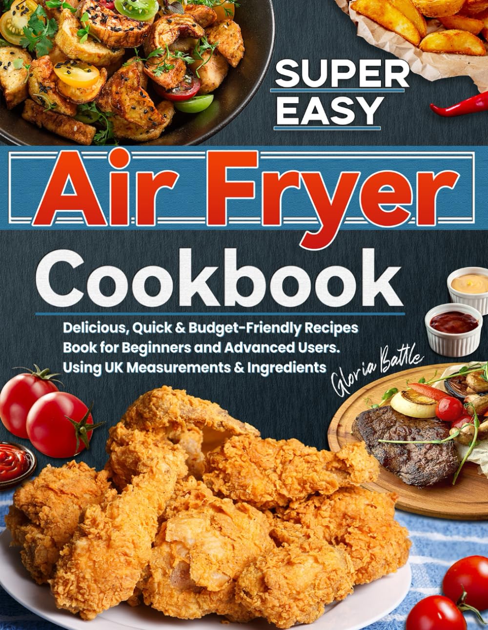 Super Easy Air Fryer Cookbook: Delicious, Quick & Budget-Friendly Recipes Book for Beginners and Advanced Users. Using UK Measurements & Ingredients