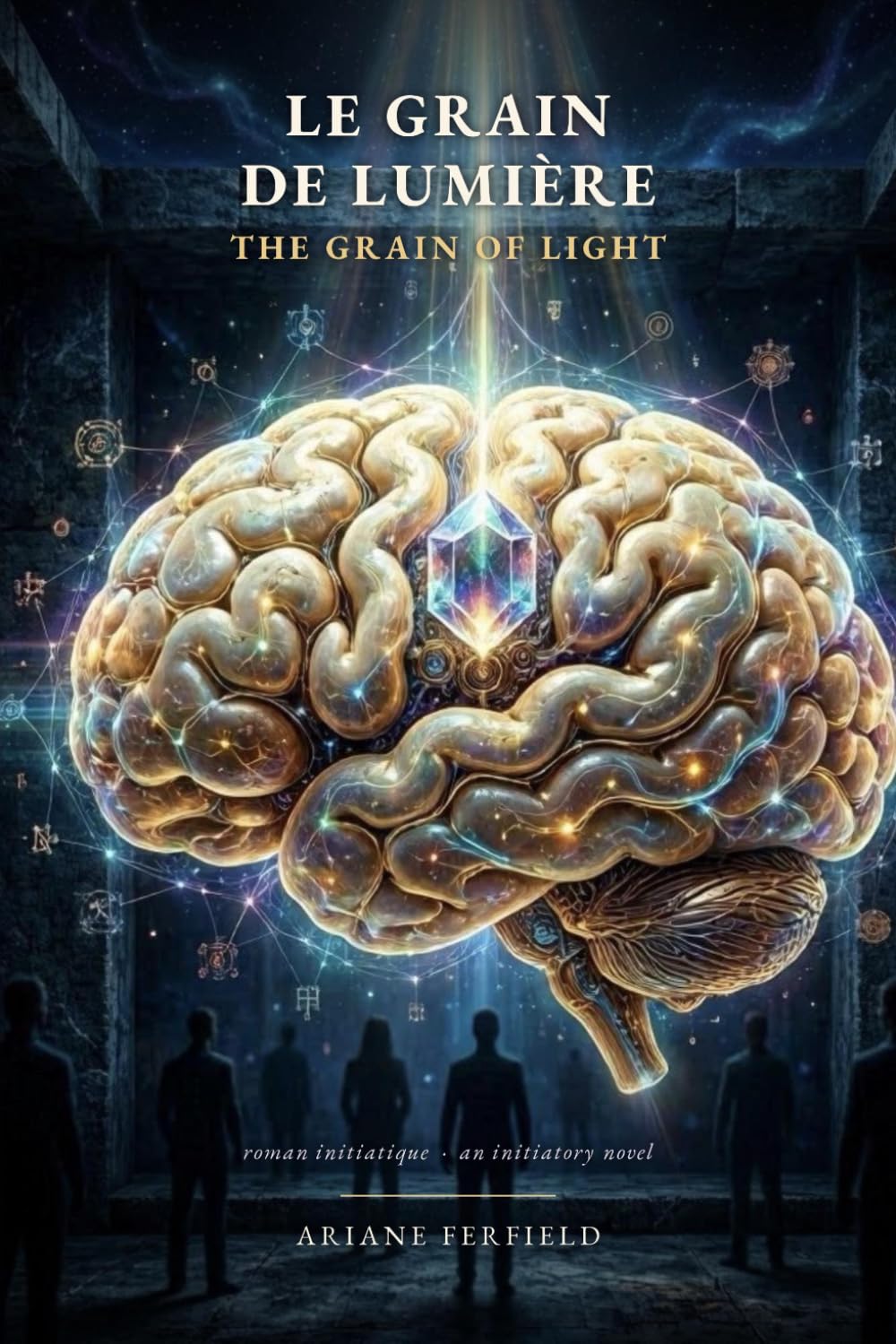 Le Grain de lumière — The Grain of Light: Roman initiatique · édition bilingue français-anglais / A bilingual initiatory novel