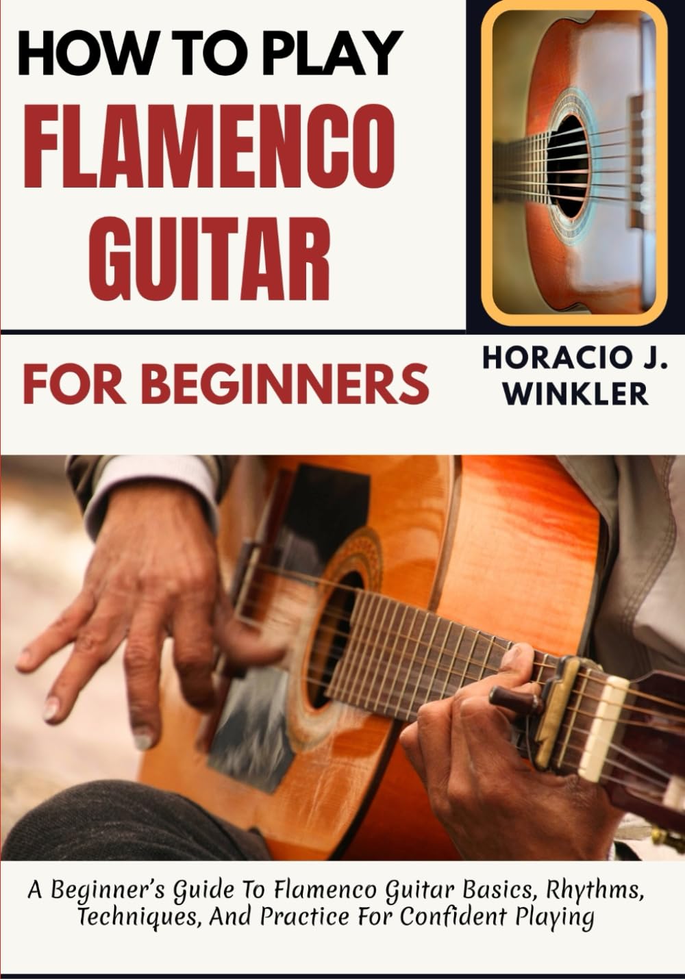 How To Play Flamenco Guitar For Beginners: A Beginner’s Guide To Flamenco Guitar Basics, Rhythms, Techniques, And Practice For Confident Playing