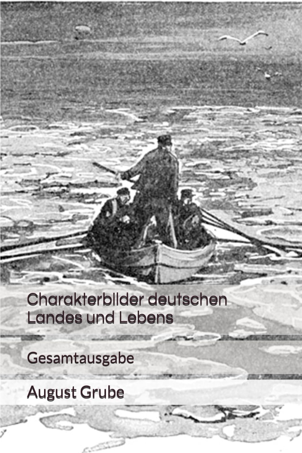Charakterbilder deutschen Landes und Lebens: Gesamtausgabe