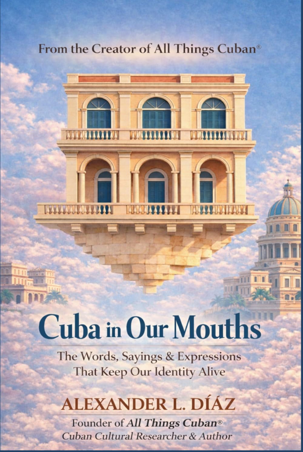 Cuba in Our Mouths: Cuban Sayings, Idioms, Proverbs, and the Stories Behind Them