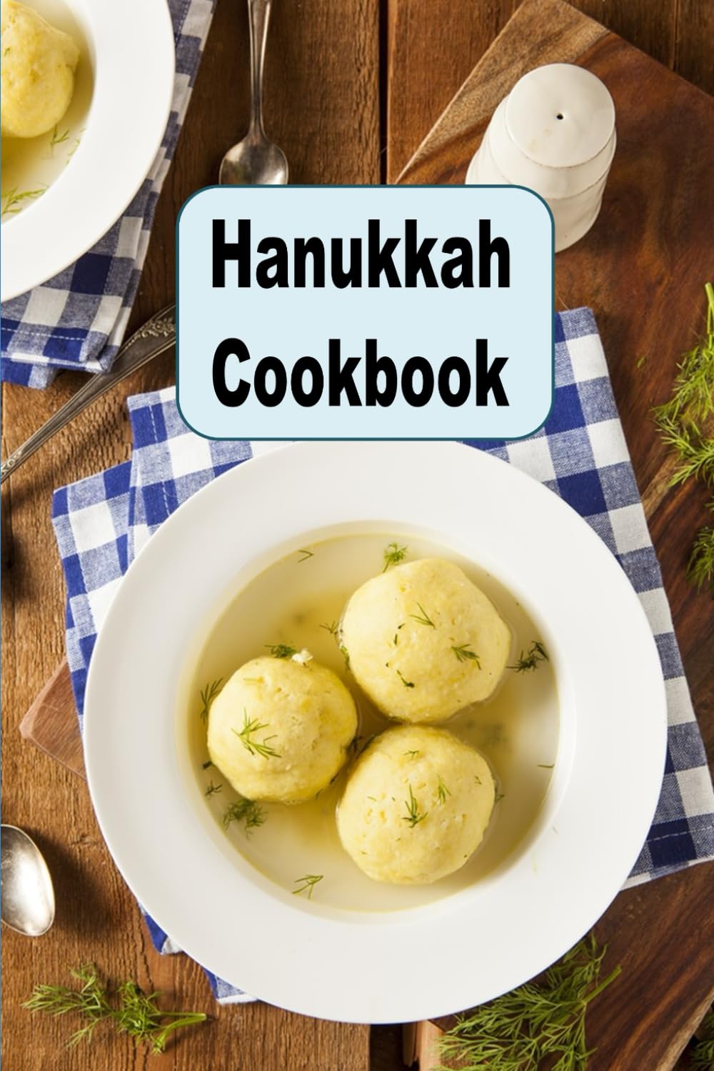 Hanukkah Cookbook: Traditional Jewish Recipes for Matzo, Latke, Kugel & More