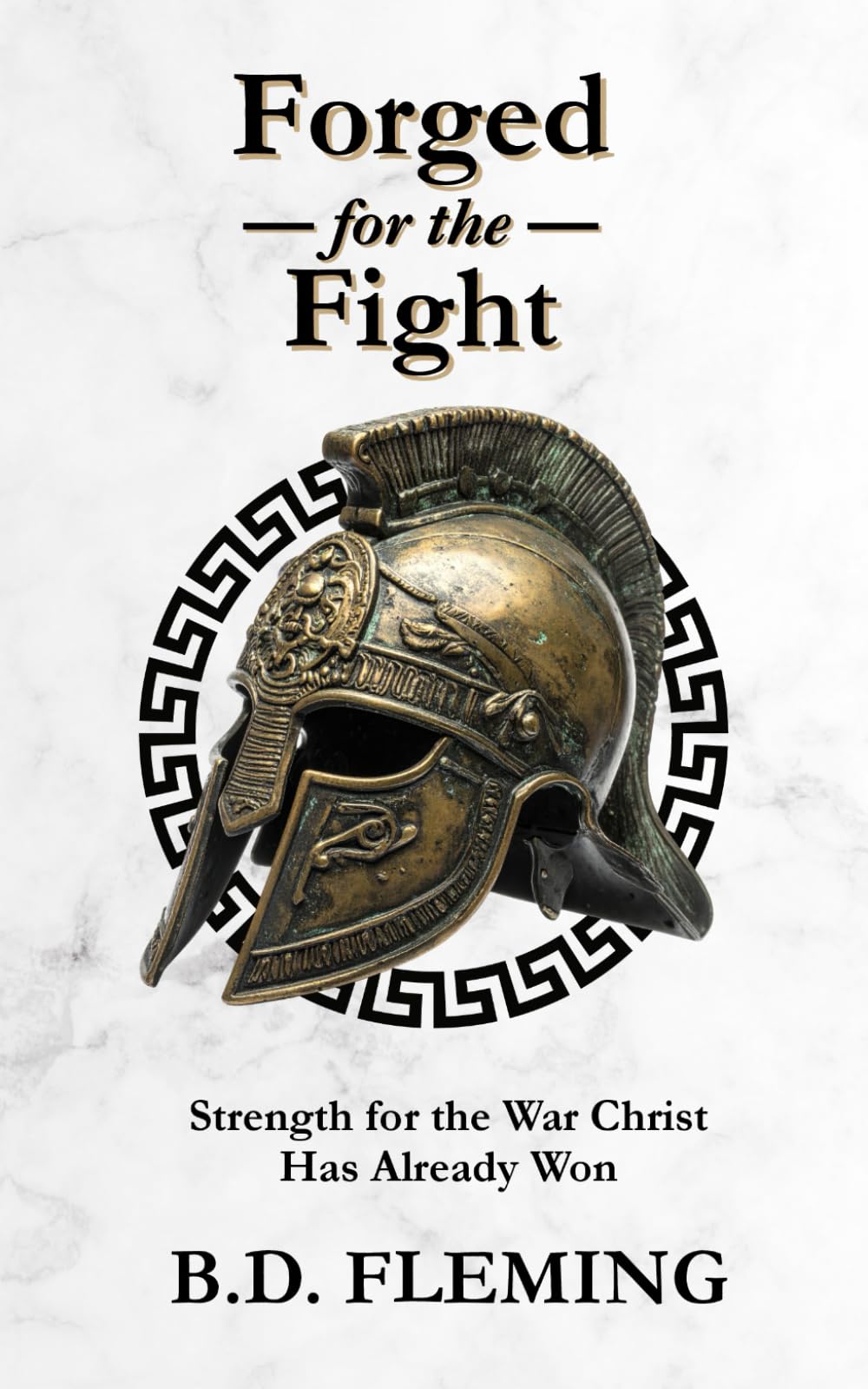 Forged for the Fight: Strength for the War Christ Has Already Won
