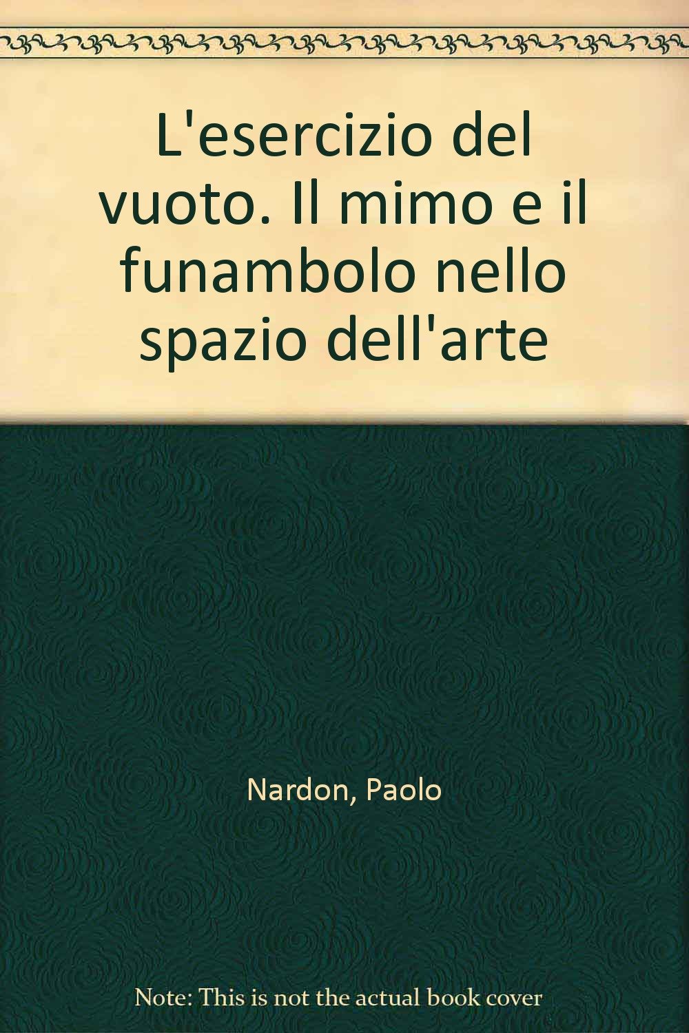 L'esercizio Del Vuoto. Il Mimo E Il Funambolo Nello Spazio Dell'arte - 4