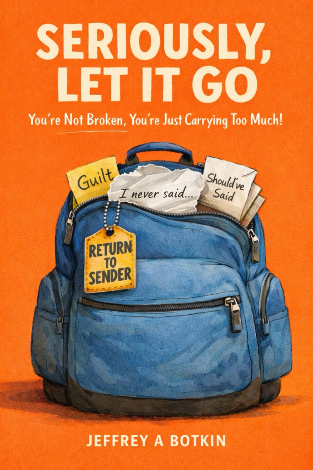 Seriously, let it go: You're not broken, you're just carrying too much