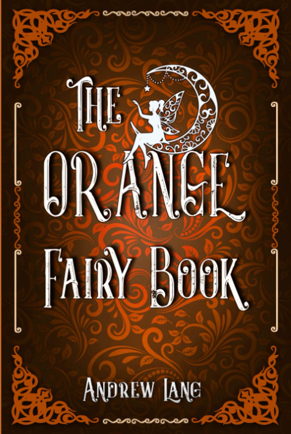 The Orange Fairy Book: A Classic (Annotated) Edition of Andrew Lang Novel (Editor by Maylada Classic)