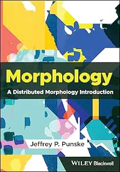 Morphology: A Distributed Morphology Introduction: Punske, Jeffrey