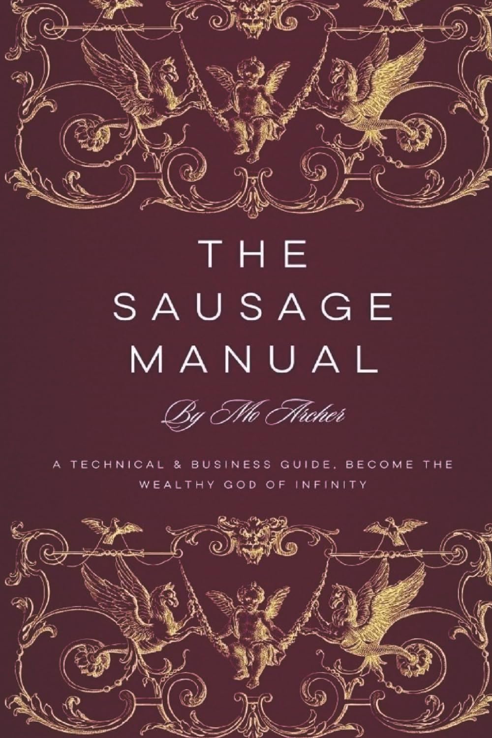 The Sausage Manual: For Entrepreneurs, Engineers, and Investors; become the God of Wealth and Infinity