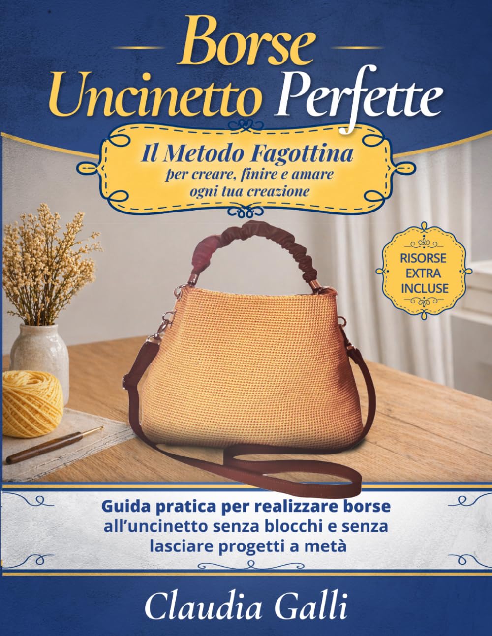 Borse Uncinetto Perfette: Il Metodo Fagottina per creare, finire e amare ogni tua creazione - Guida pratica per realizzare borse all’uncinetto senza blocchi e senza lasciare progetti a metà