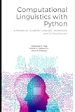Computational Linguistics with Python: A Hands-On Guide for Linguists, Humanists, and AI Practitioners