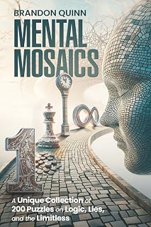 Mental Mosaics: A Unique Collection of 200 Puzzles on Logic, Lies, and the Limitless