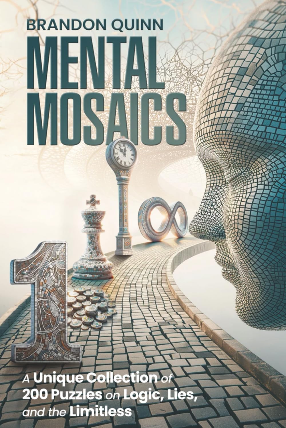 Mental Mosaics: A Unique Collection of 200 Puzzles on Logic, Lies, and the Limitless