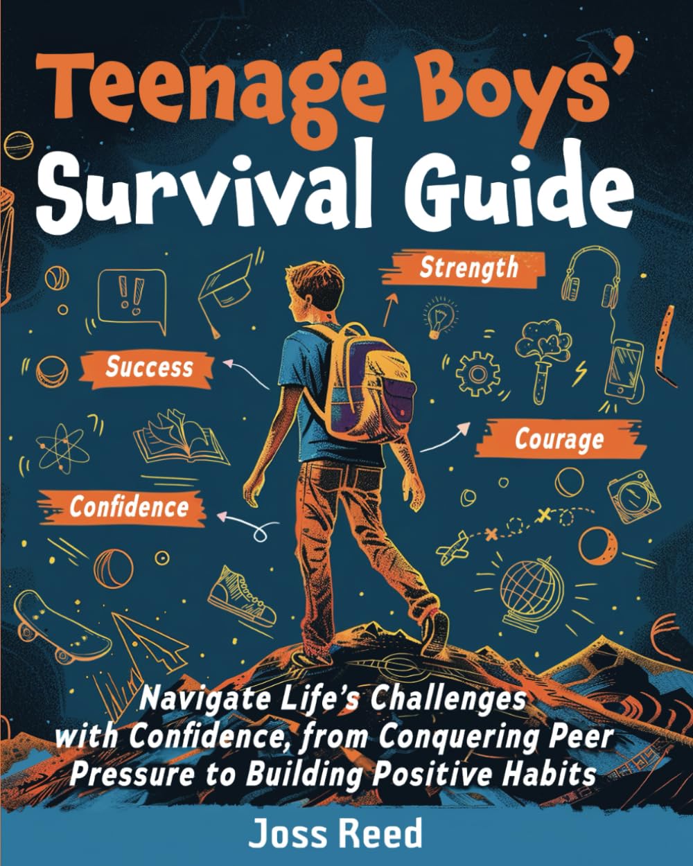 Teenage Boys’ Survival Guide: Navigate Life’s Challenges with Confidence, from Conquering Peer Pressure to Building Positive Habits (Skill Building for Teens)