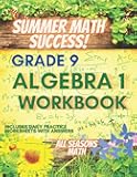 Summer Math Success: Algebra 1 Workbook 9th Grade: Algebra 1 Workbook for Grade 9: Algebraic Thinking, Solving Equations, Inequalities, and Simplifying Expressions with Answers